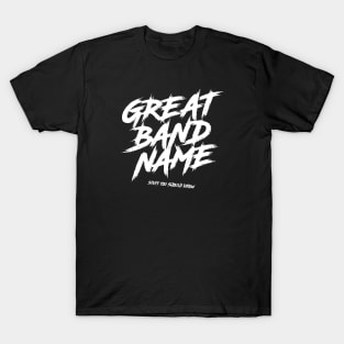 Great Band Name T-Shirt